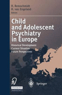 Child and Adolescent Psychiatry in Europe: Historical Development Current Situation Future Perspectives