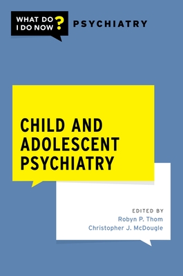 Child and Adolescent Psychiatry - Thom, Robyn (Editor), and McDougle, Christopher (Editor)