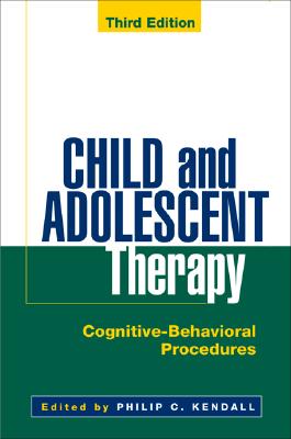 Child and Adolescent Therapy, Third Edition: Cognitive-Behavioral Procedures - Kendall, Philip C, PhD, Abpp (Editor)