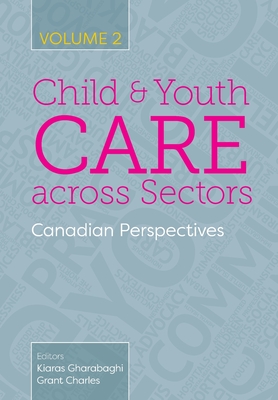 Child and Youth Care Across Sectors, Volume 2: Canadian Perspectives - Gharabaghi, Kiaras (Editor), and Charles, Grant (Editor)