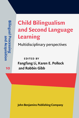 Child Bilingualism and Second Language Learning: Multidisciplinary Perspectives - Li, Fangfang (Editor), and Pollock, Karen E (Editor), and Gibb, Robbin (Editor)