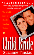 Child Bride: The Untold Story of Prescilla Beaulieu Presley - Finstad, Suzanne