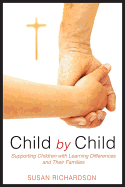 Child by Child: Supporting Children with Learning Differences and Their Families - Richardson, Susan