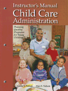 Child Care Administration, Instructor's Manual: Planning Quality Programs for Young Children