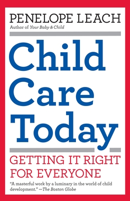 Child Care Today: Getting It Right for Everyone - Leach, Penelope