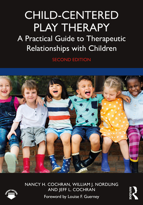 Child-Centered Play Therapy: A Practical Guide to Therapeutic Relationships with Children - Cochran, Nancy H, and Nordling, William J, and Cochran, Jeff L
