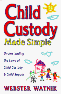 Child Custody Made Simple: Understanding the Laws of Child Custody and Child Support - Watnik, Webster