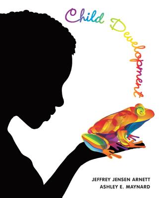 Child Development: A Cultural Approach - Arnett, Jeffrey J, and Maynard, Ashley