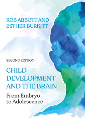 Child Development and the Brain: From Embryo to Adolescence - Abbott, Rob, and Burkitt, Esther
