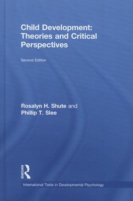 Child Development: Theories and Critical Perspectives - Shute, Rosalyn H, and Slee, Phillip T