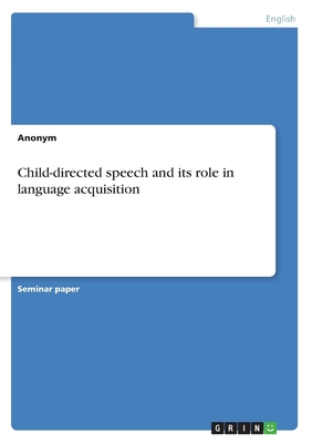 Child-directed speech and its role in language acquisition - Anonymous