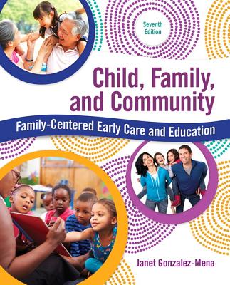 Child, Family, and Community: Family-Centered Early Care and Education - Gonzalez-Mena, Janet