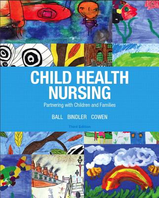 Child Health Nursing - Ball, Jane, and Bindler, Ruth, and Cowen, Kay