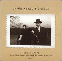 Child in Me, Vol. 1 - Jamie deRoy & Friends