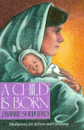 Child is Born: Meditations for Advent and Christmas