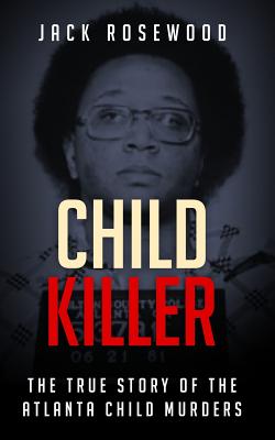 Child Killer: The True Story of the Atlanta Child Murders - Rosewood, Jack