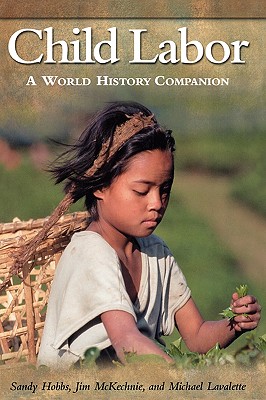 Child Labor: A World History Companion ( World History Companions ) - Hobbs, Sandy, and McKechnie, Jim, Professor, and Lavalette, Michael, Dr.