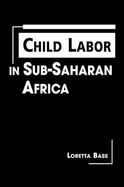 Child Labor in Sub-Saharan Africa - Bass, Loretta Elizabeth