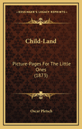 Child-Land: Picture-Pages for the Little Ones (1873)