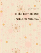 Child Left Behind - Willcox Arizona