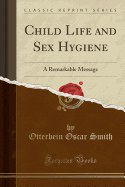 Child Life and Sex Hygiene: A Remarkable Message (Classic Reprint)