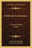 Child Life In Literature: A Fourth Reader (1900)