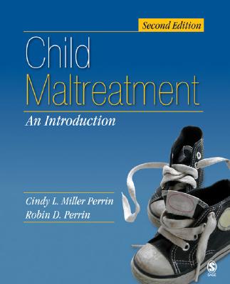 Child Maltreatment: An Introduction - Miller-Perrin, Cindy L, Dr. (Editor), and Perrin, Robin D, Dr. (Editor)