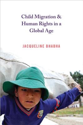 Child Migration & Human Rights in a Global Age - Bhabha, Jacqueline