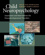 Child Neuropsychology: Assessment and Interventions for Neurodevelopmental Disorders