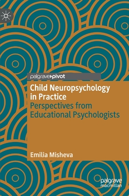 Child Neuropsychology in Practice: Perspectives from Educational Psychologists - Misheva, Emilia