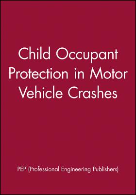 Child Occupant Protection in Motor Vehicle Crashes - Pep (Professional Engineering Publishers)