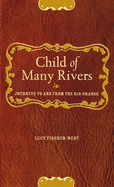 Child of Many Rivers: Journeys to and from the Rio Grande