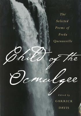Child of the Ocmulgee: The Selected Poems of Freda Quenneville - Davis, Garrick (Editor)