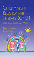 Child Parent Relationship Therapy (Cprt): A 10-Session Filial Therapy Model