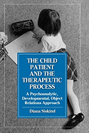 Child Patient and the Therapeutic Process: A Psychoanalytic, Developmental, Object Relations Approach