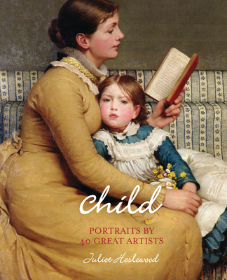 Child: Portraits by 40 Great Artists - Heslewood, Juliet