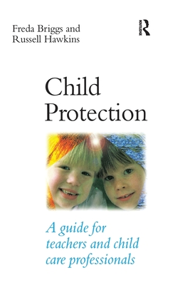 Child Protection: A guide for teachers and child care professionals - Briggs, Freda