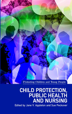 Child Protection, Public Health and Nursing - Appleton, Jane V., and Peckover, Sue