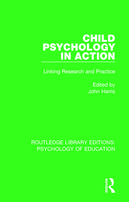 Child Psychology in Action: Linking Research and Practice - Harris, John (Editor)