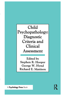 Child Psychopathology: Diagnostic Criteria and Clinical Assessment - Hooper, Stephen R, Dr. (Editor), and Hynd, George W (Editor), and Mattison, Richard E, Dr., M.D. (Editor)