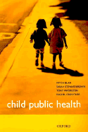 Child Public Health - Blair, Mitch, BSC, Frcp, Msc, and Stewart-Brown, Sarah, and Waterston, Tony