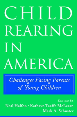 Child Rearing in America - Halfon, Neal (Editor), and McLearn, Kathryn Taaffe (Editor), and Schuster, Mark A (Editor)