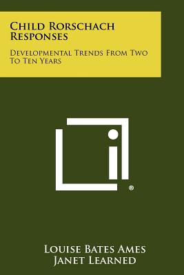 Child Rorschach Responses: Developmental Trends From Two To Ten Years - Ames, Louise Bates, and Learned, Janet, and Metraux, Ruth W