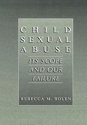 Child Sexual Abuse: Its Scope and Our Failure - Bolen, Rebecca M