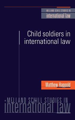 Child Soldiers in International Law - Happold, Matthew