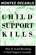 Child Support Kills: How To Avoid Becoming A Child Support Casualty