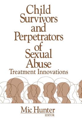 Child Survivors and Perpetrators of Sexual Abuse: Treatment Innovations - Hunter, Michael G