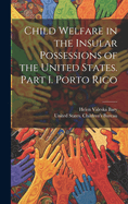 Child Welfare in the Insular Possessions of the United States. Part I. Porto Rico