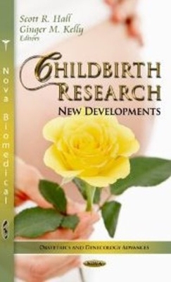 Childbirth Research: New Developments - Hall, Scott R (Editor), and Kelly, Ginger M (Editor)