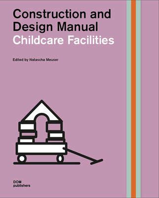 Childcare Facilities: Construction and Design Manual - Meuser, Natascha (Editor)